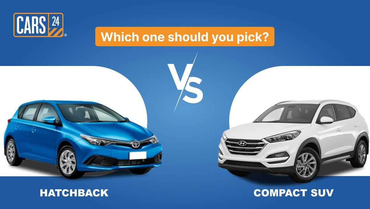 Hatchback vs Compact SUV  Which one should you pick