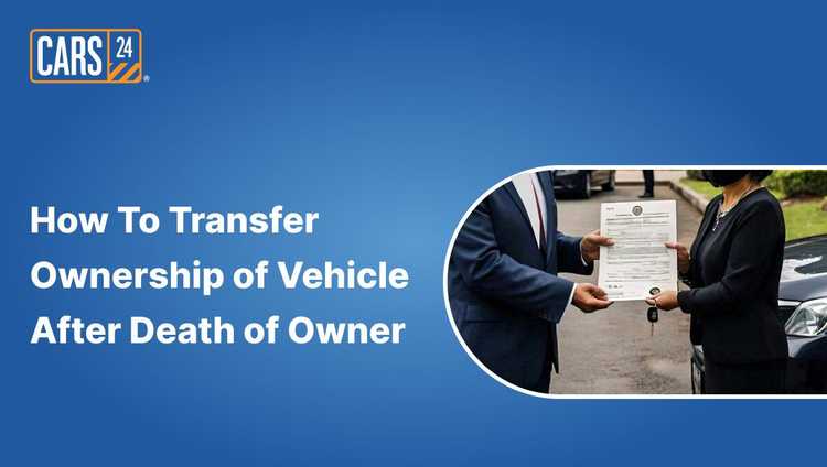 How To Transfer Ownership of Vehicle After Death of Owner