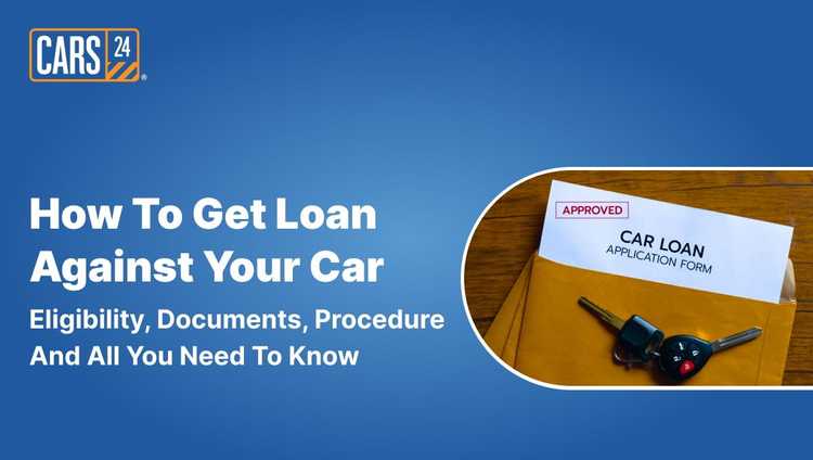 How to Get Loan Against Your Car
