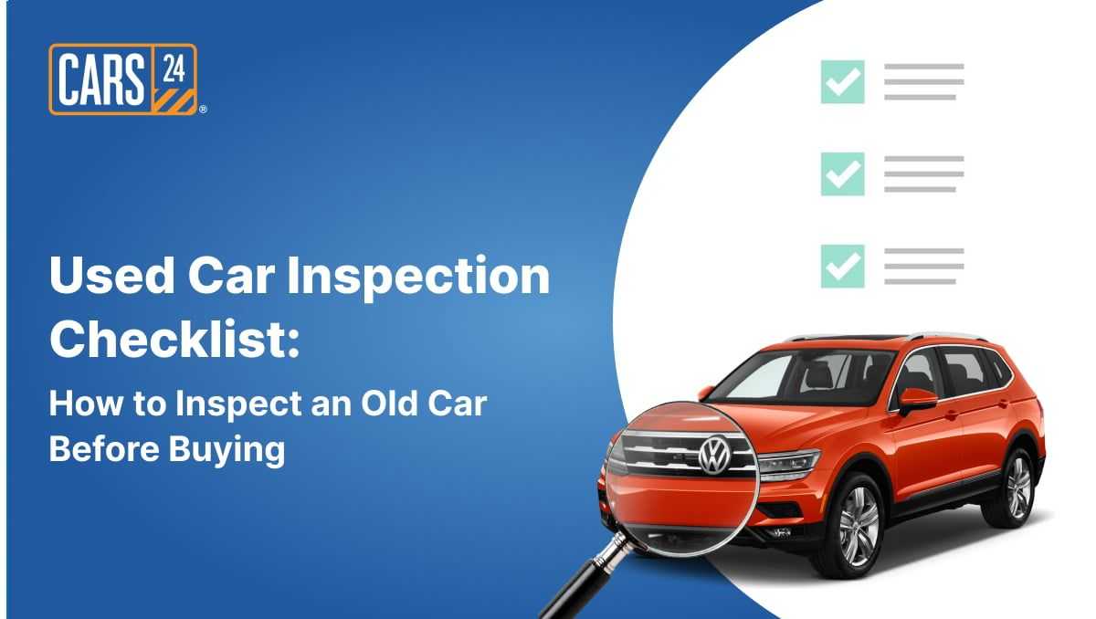 Used Car Inspection Checklist_ How to Inspect an Old Car Before Buying